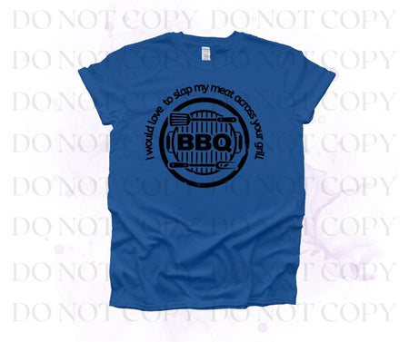 Love To Slap My Meat Across Your Grill Screen Print Transfer - Print My Images