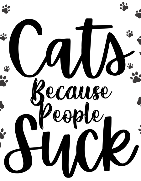 Cats Because People Suck Screen Print Transfer - Print My Images