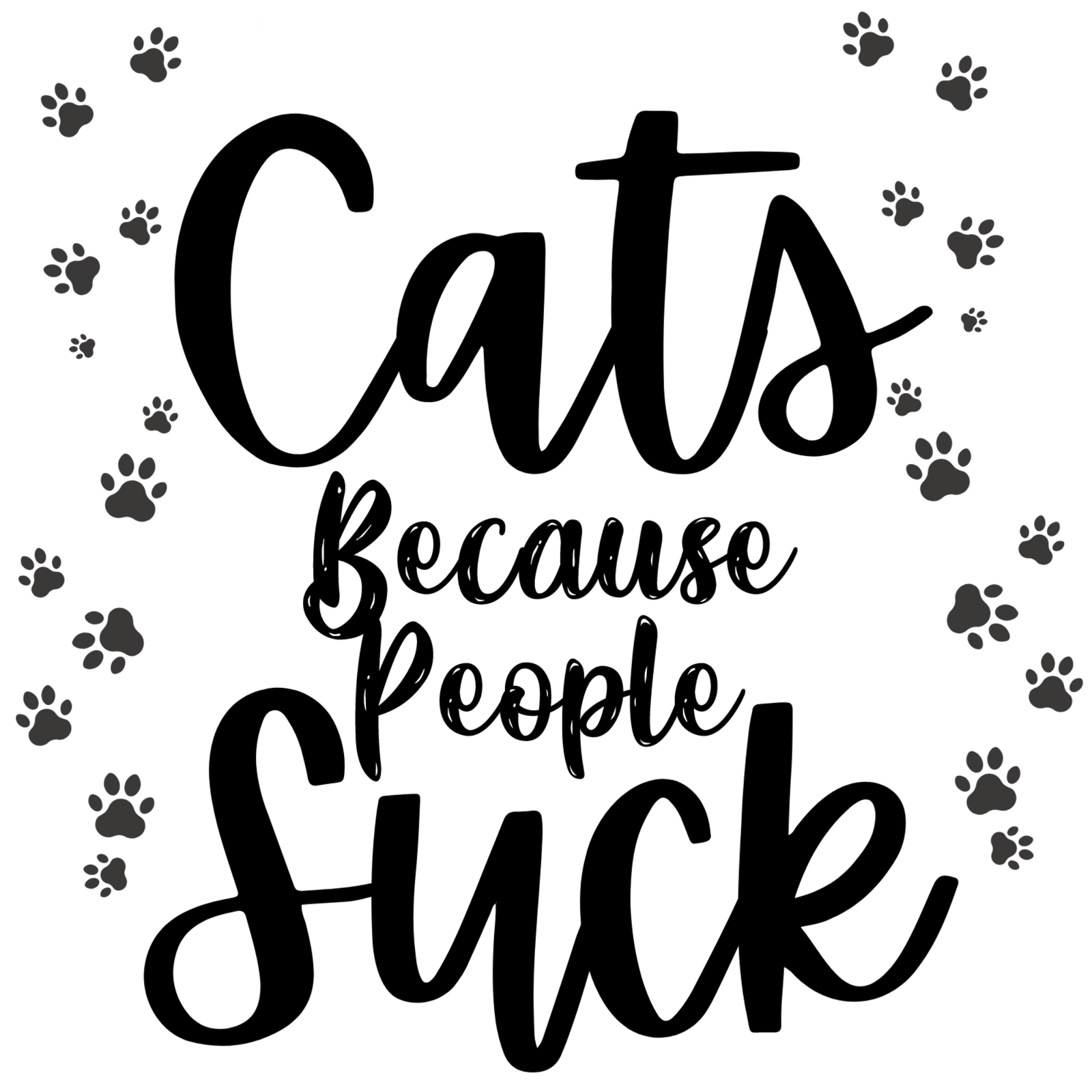 Cats Because People Suck Screen Print Transfer - Print My Images