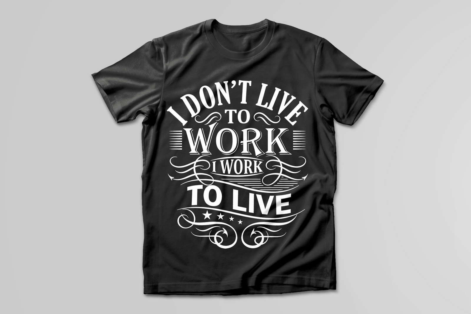I Don't Live To Work, I Work To Live T-SHIRT - Print My Images