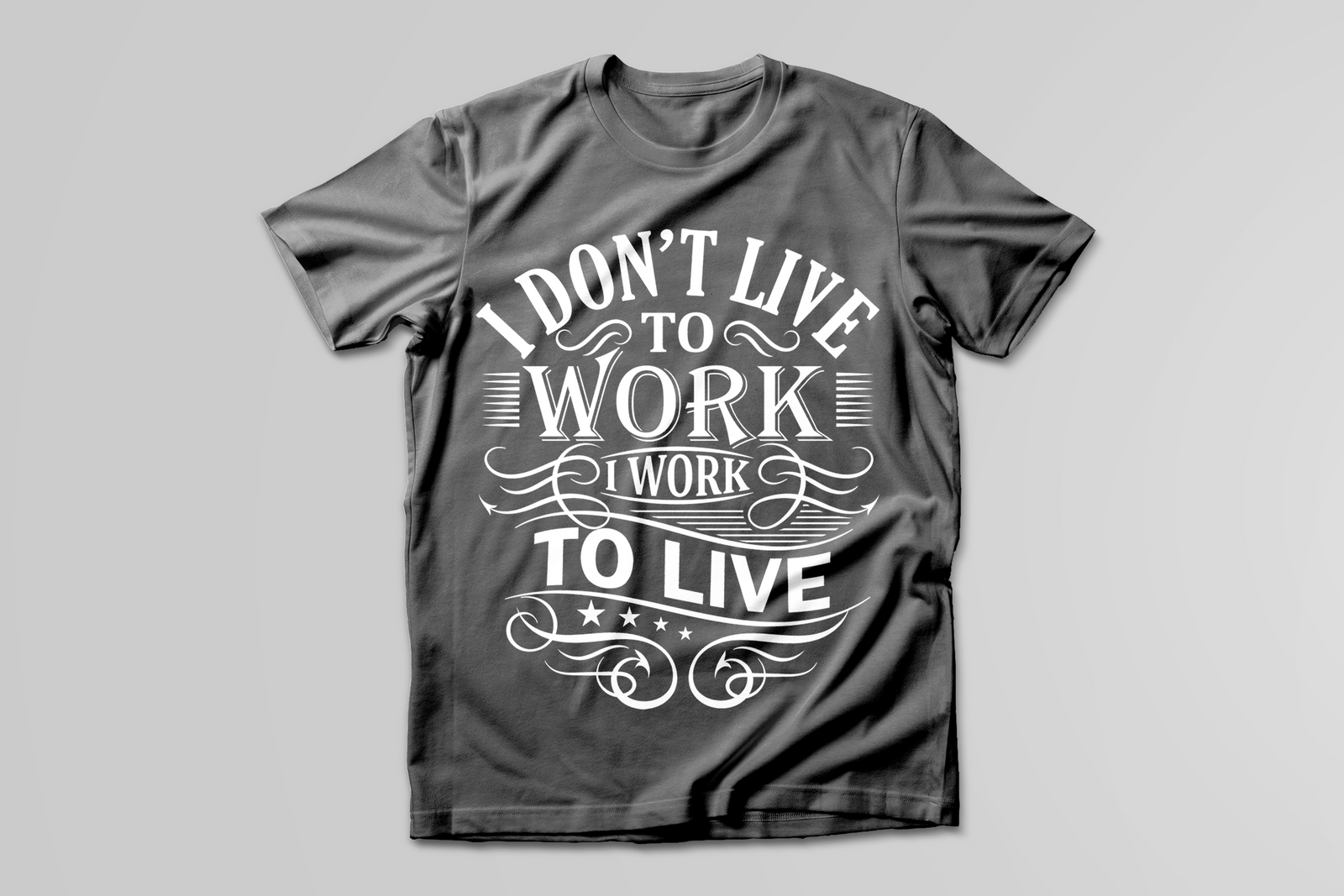 I Don't Live To Work, I Work To Live T-SHIRT - Print My Images