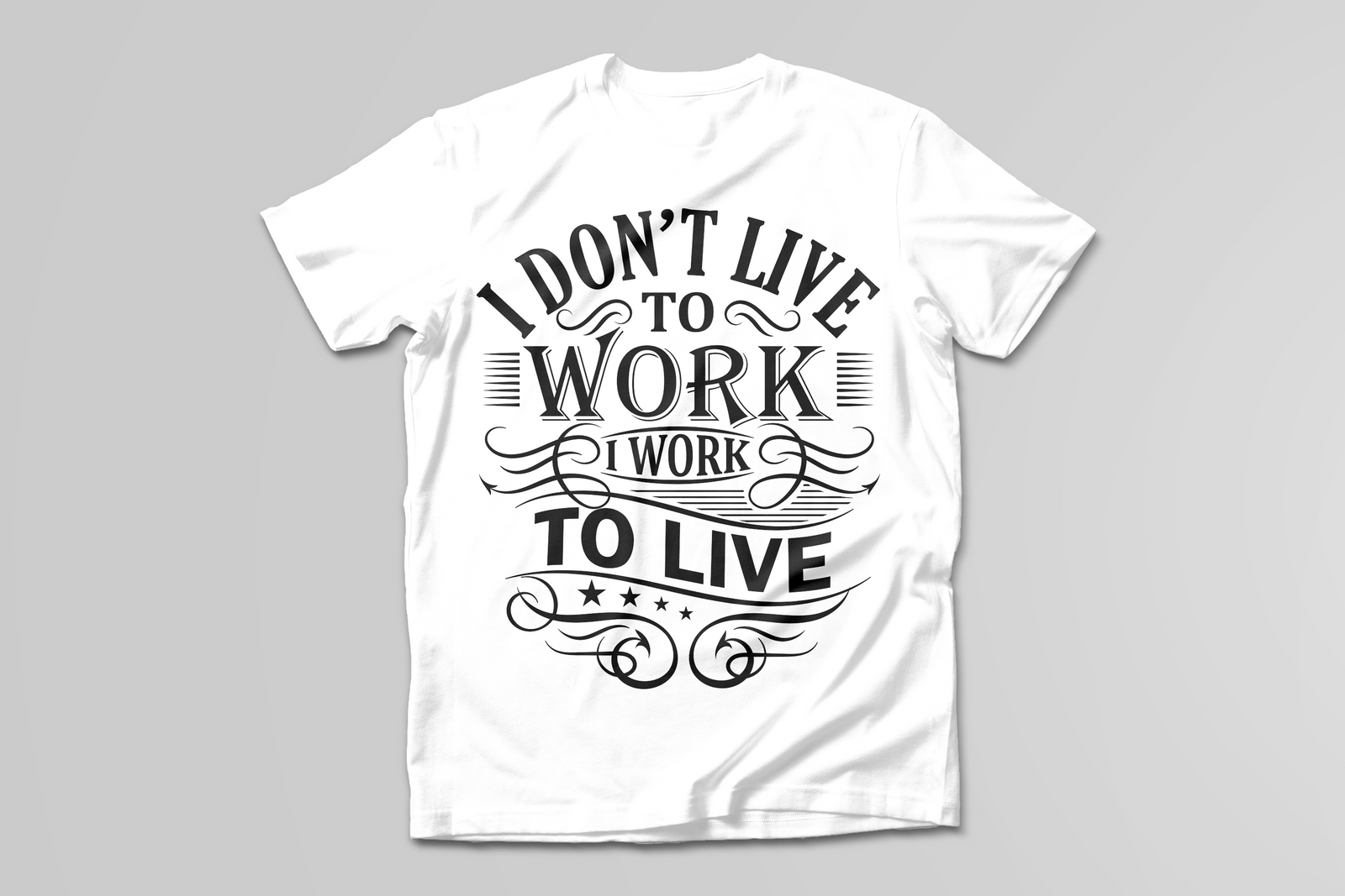 I Don't Live To Work, I Work To Live T-SHIRT - Print My Images