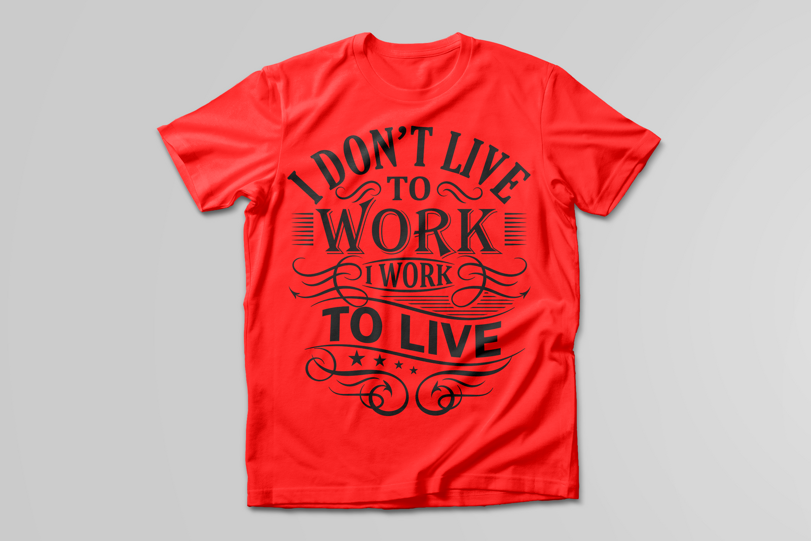 I Don't Live To Work, I Work To Live T-SHIRT - Print My Images