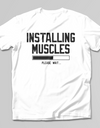 Installing Muscles Please Wait T-SHIRT - Print My Images