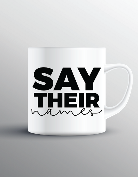 Say Their Names Mug - Print My Images