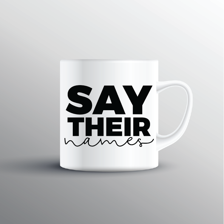 Say Their Names Mug - Print My Images