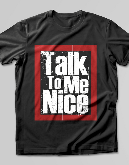 Talk To Me Nice T-SHIRT - Print My Images