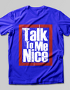 Talk To Me Nice T-SHIRT - Print My Images