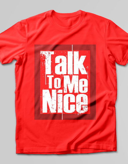 Talk To Me Nice T-SHIRT - Print My Images