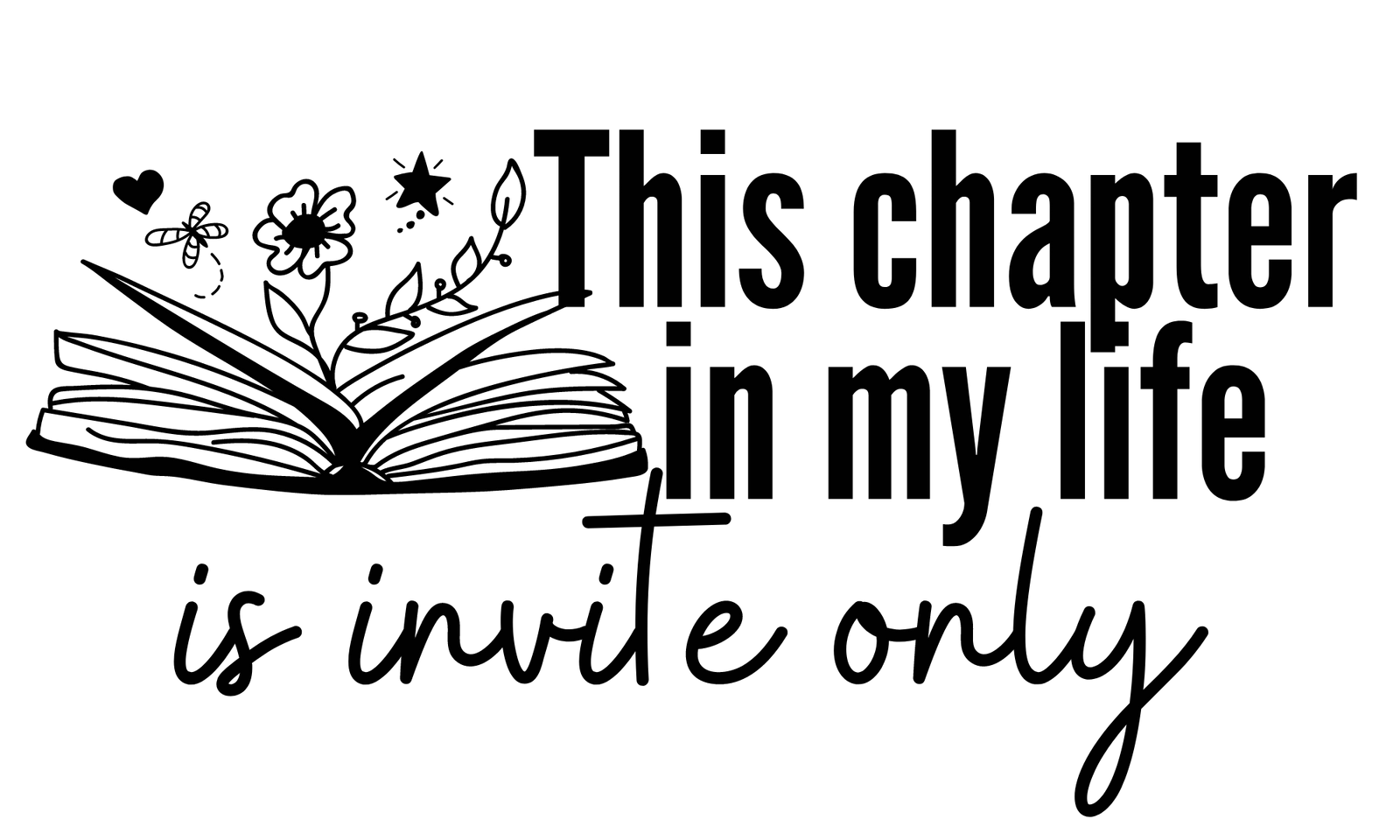 This Chapter In My Life Is Invite Only Screen Print Transfer - Print My Images