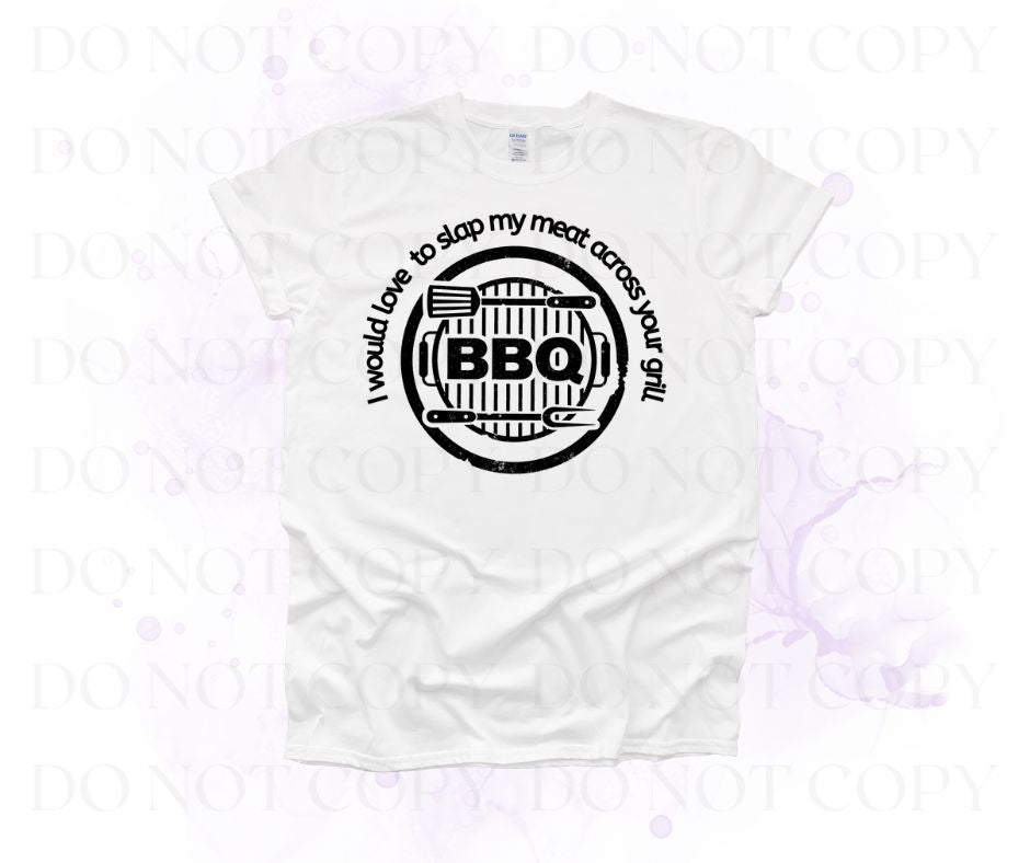 Love To Slap My Meat Across Your Grill Screen Print Transfer - Print My Images