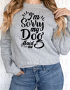 I'm Sorry My Dog Said No Screen Print Transfer - Print My Images