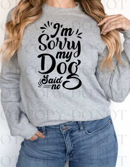 I'm Sorry My Dog Said No Screen Print Transfer - Print My Images