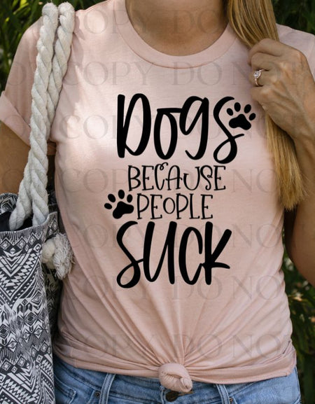 Dogs Because People Suck Screen Print Transfer - Print My Images
