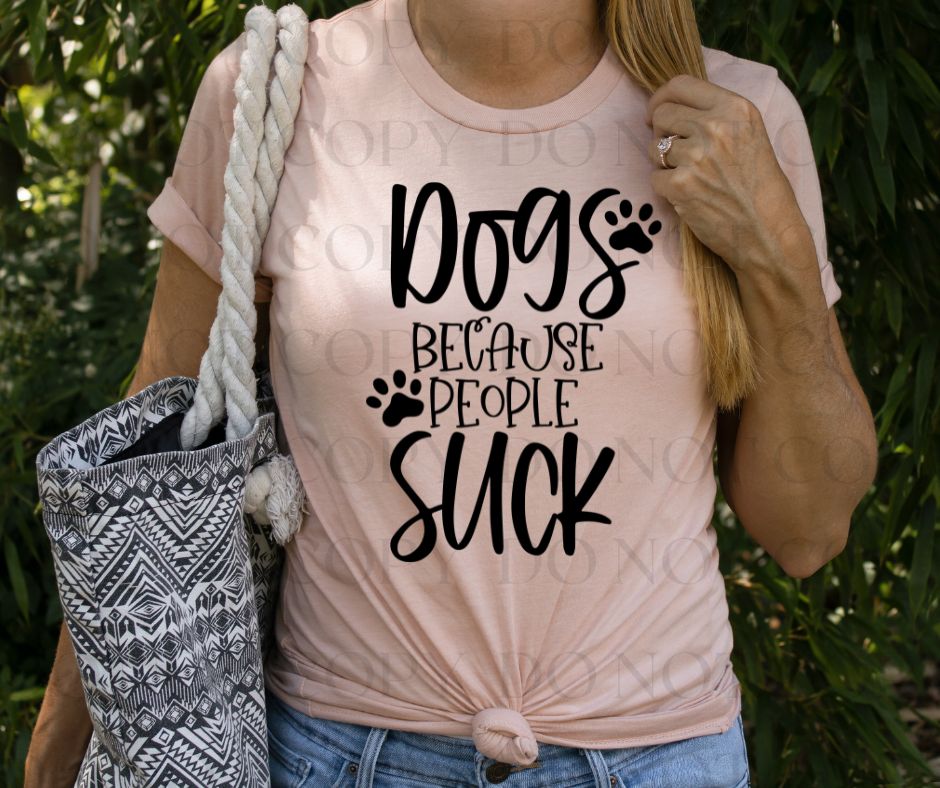 Dogs Because People Suck Screen Print Transfer - Print My Images