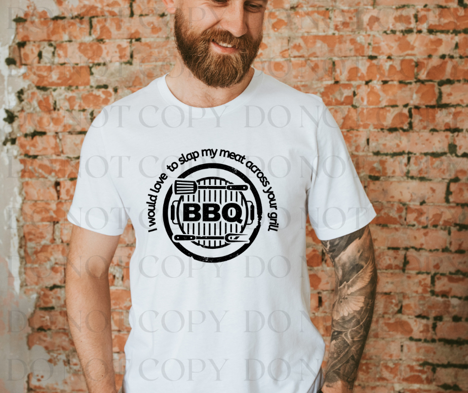 Love To Slap My Meat Across Your Grill Screen Print Transfer - Print My Images