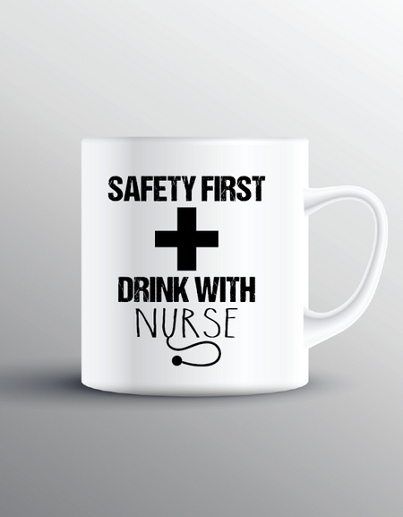 Safety First Drink With A Nurse Cup - Print My Images